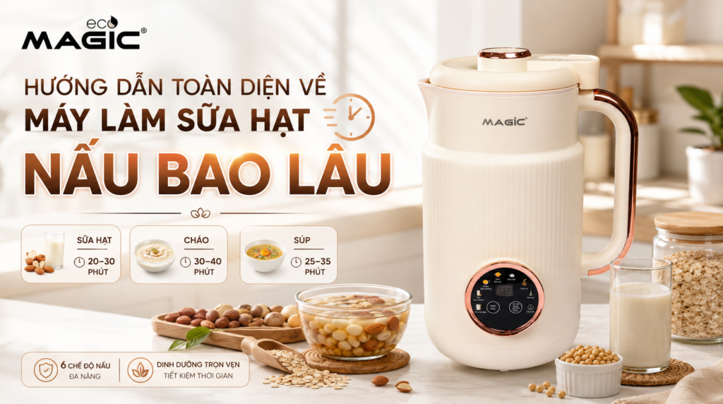 Hướng dẫn toàn diện về máy làm sữa hạt nấu bao lâu 7 Hướng dẫn toàn diện về máy làm sữa hạt nấu bao lâu 1