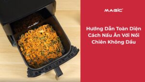 Hướng Dẫn Toàn Diện Cách Nấu Ăn Với Nồi Chiên Không Dầu 9