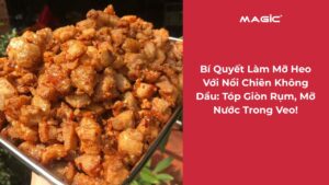 Bí Quyết Làm Tóp Mỡ Với Nồi Chiên Không Dầu: Tóp Giòn Rụm, Mỡ Nước Trong Veo! 5