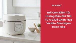 Nồi Cơm Điện Tử: Hướng Dẫn Chi Tiết Từ A-Z Để Chọn Mua Và Nấu Cơm Ngon Hoàn Hảo 2