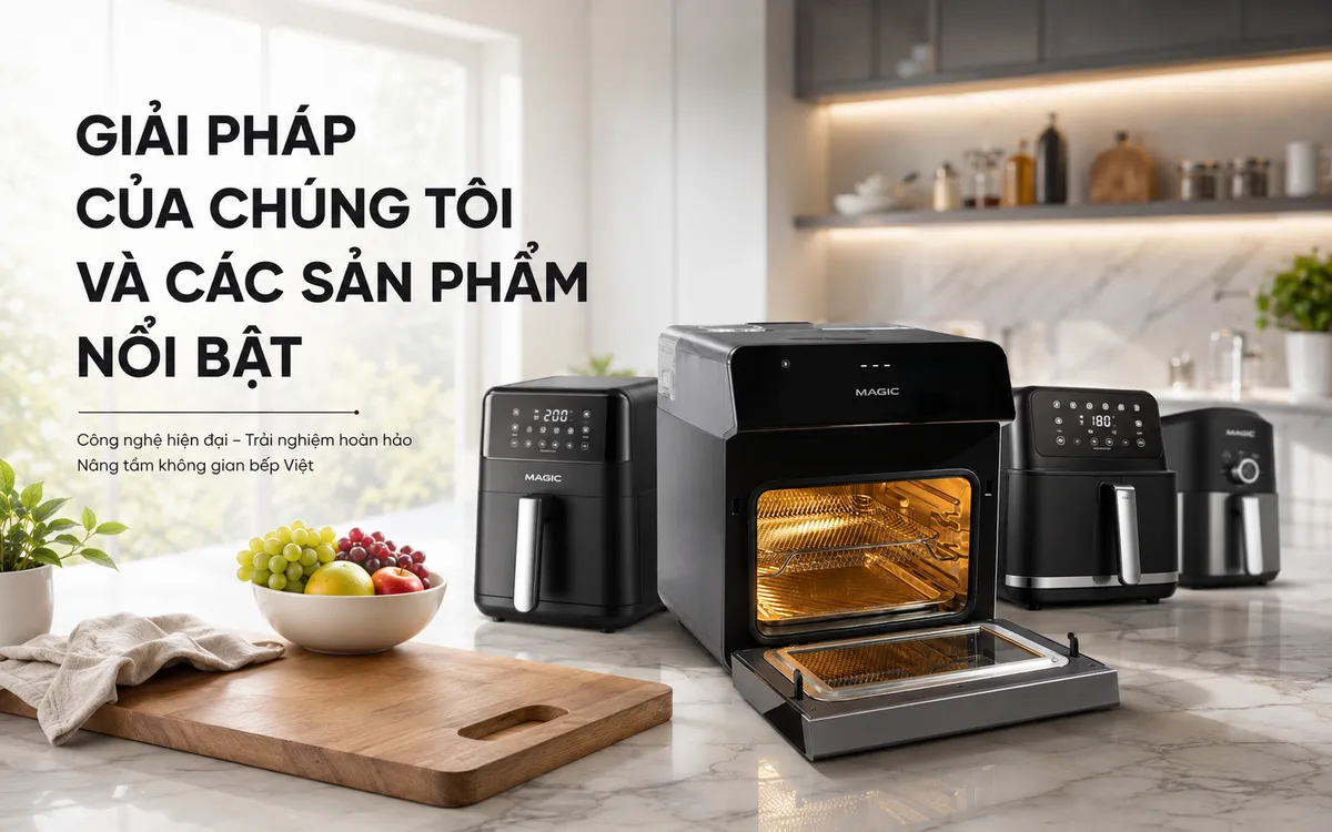 Hướng dẫn toàn diện về nồi chiên không dầu có cần lật thức ăn không 2 Các sản phẩm nồi chiên không dầu MAGIC Vietnam tiên tiến, giải pháp hiệu quả cho câu hỏi nồi chiên không dầu có cần lật thức ăn không.