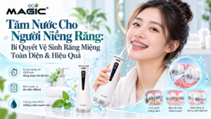 Tăm Nước Cho Người Niềng Răng: Bí Quyết Vệ Sinh Răng Miệng Toàn Diện & Hiệu Quả 1