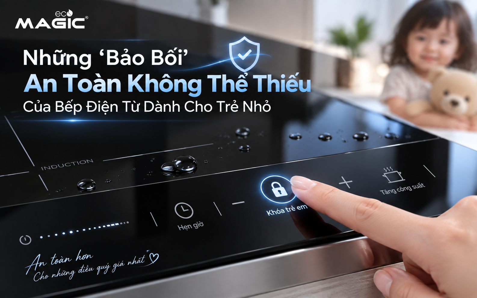Bếp Điện Từ Cho Gia Đình Có Trẻ Nhỏ: Lựa Chọn An Toàn Tuyệt Đối & Thông Minh Cho Mọi Nhà 3